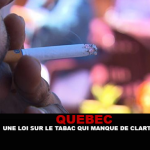 QUEBEC : Une loi sur le tabac qui manque de clarté.