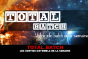 TOTAL BATCH : Les sorties matériels de la semaine du 7 Août 2016.