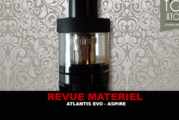 REVUE : ATLANTIS EVO PAR ASPIRE