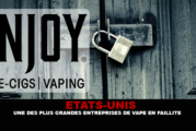 ÉTATS-UNIS : Une des plus grandes entreprises de vape en faillite.