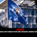 OMS : Sa politique anti-réduction des risques remise en question.