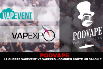 PODVAPE : La guerre Vapevent vs. Vapexpo. Combien coûte un salon ?