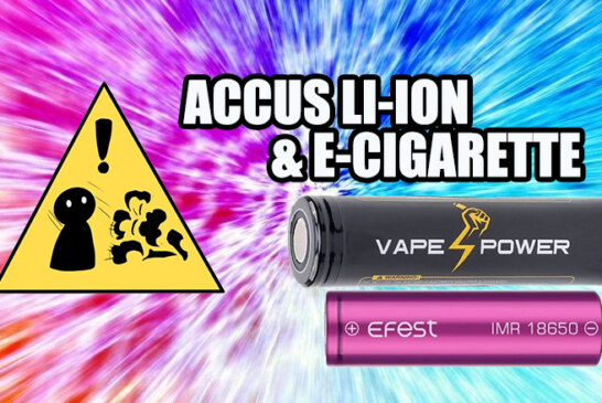TUTORIEL : Tout savoir sur la relation e-cigarette / Accu Li-ion