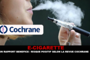 E-CIGARETTE : Un rapport bénéfice / Risque positif selon la revue Cochrane.