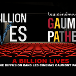 A BILLION LIVES : Une diffusion dans les cinémas Gaumont Pathe.