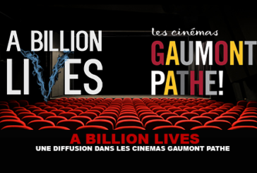 A BILLION LIVES : Une diffusion dans les cinémas Gaumont Pathe.