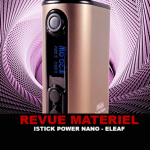 REVUE : ISTICK POWER NANO PAR ELEAF