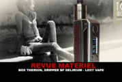 REVUE : BOX THERION BF 75W ET DRIPPER BF DELIRIUM PAR LOST VAPE