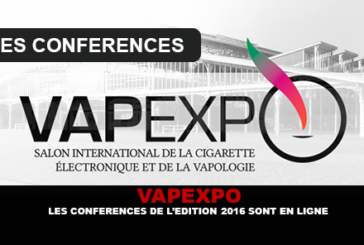 VAPEXPO : Les conférences de l&rsquo;édition 2016 sont en ligne.