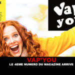 VAP&rsquo;YOU : Le 4éme numéro du magazine arrive !