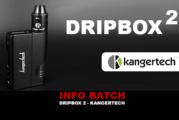 INFO BATCH : Dripbox 2 (Kangertech)