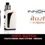 INFO BATCH : Itaste Kroma Vape System (Innokin)