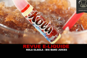 REVUE : KOLA GLAGLA (GAMME BIG BANG JUICES) PAR KAPALINA