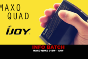 INFO BATCH : Maxo Quad 315W (Ijoy)
