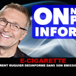 E-CIGARETTE : Laurent Ruquier désinforme dans son émission « On n&rsquo;est pas couché »
