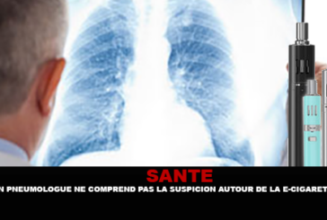 SANTE : Un pneumologue ne comprend pas la suspicion autour de la e-cigarette.