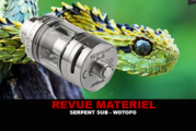 REVUE : SERPENT SUB PAR WOTOFO