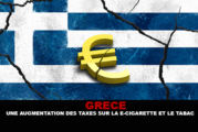 GRÈCE : Une augmentation des taxes sur la e-cigarette et le tabac.