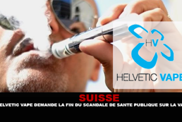 SUISSE : Helvetic Vape demande la fin du scandale de santé publique sur la e-cigarette.