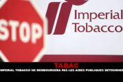 TABAC : Impérial Tobacco ne remboursera pas les aides publiques détournées.