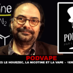 PODVAPE : Jacques Le Houezec, la nicotine et la vape (1ére Partie)