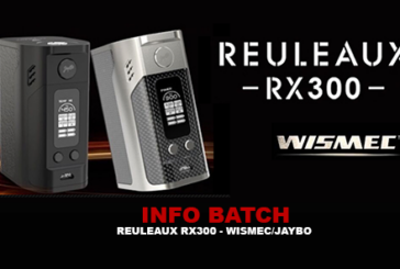 INFO BATCH : Reuleaux RX300 (Wismec / Jaybo)