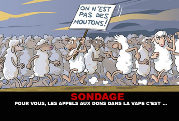 SONDAGE : Pour vous, les appels aux dons dans la vape c&rsquo;est…