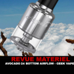 REVUE : AVOCADO 24 BOTTOM AIRFLOW PAR GEEK VAPE