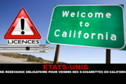 ÉTATS-UNIS : Une redevance obligatoire pour vendre des e-cigarettes en Californie.