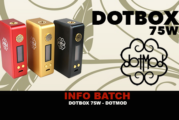 INFO BATCH : Dotbox 75w (Dotmod)