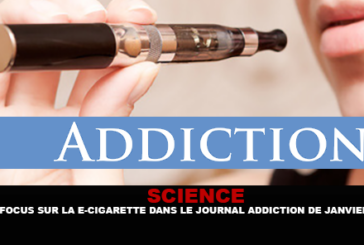 SCIENCE : Focus sur la e-cigarette dans le journal « Addiction » de Janvier 2017