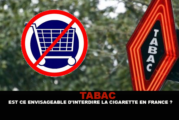 TABAC : Est ce envisageable d&rsquo;interdire la cigarette en France ?