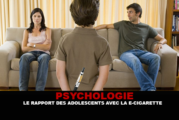 PSYCHOLOGIE : Le rapport des adolescents avec la cigarette électronique.