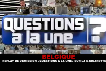 BELGIQUE : Replay de l&rsquo;émission « Questions à la Une » sur la cigarette électronique