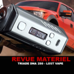 REVUE : TRIADE DNA 250 PAR LOST VAPE