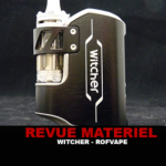 REVUE : WITCHER PAR ROFVAPE