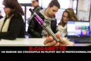 E-CIGARETTE : Un marché qui s’essouffle ou plutôt qui se professionnalise