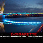 E-CIGARETTE : Y&rsquo;a t&rsquo;il vraiment un effet passerelle vers le tabagisme chez les jeunes ?