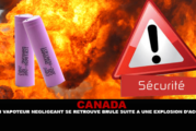 CANADA : Un vapoteur négligeant se retrouve brulé suite à une explosion d&rsquo;accu.