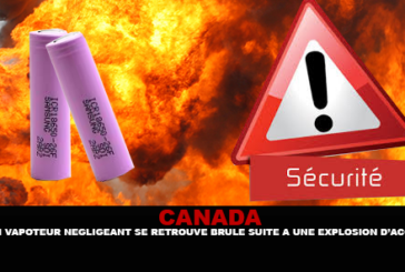 CANADA : Un vapoteur négligeant se retrouve brulé suite à une explosion d&rsquo;accu.