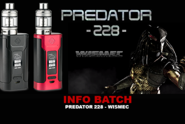 INFO BATCH : Predator 228 (Wismec)