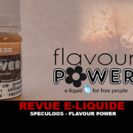 REVUE : SPÉCULOOS ( GAMME GOURMANDE ) PAR FLAVOUR POWER
