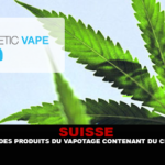 SUISSE : Prohibition des produits du vapotage contenant du CBD ou du THC.