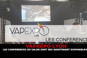 VAPEXPO LYON : Les conférences du salon sont dés maintenant disponibles.