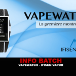 INFO BATCH : VAPEWATCH (Ifisen Vapor)