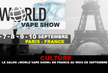 CULTURE : Le salon « World Vape Show » en France au mois de Septembre.