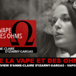 DE LA VAPE ET DES OHMS : Interview d&rsquo;Anne-Claire d&rsquo;Izarny-Gargas (Vaponaute)