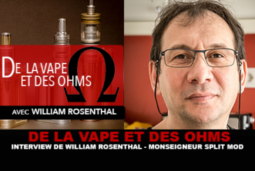 DE LA VAPE ET DES OHMS : Interview de William Rosenthal (Monseigneur Split Mod)