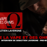 DE LA VAPE ET DES OHMS : Interview de Sébastien Lavergne (Pro-MS)