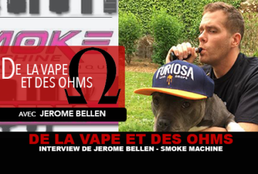 DE LA VAPE ET DES OHMS : Interview de Jérôme Bellen (Smoke Machine)